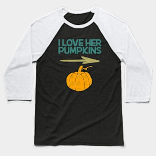 I Love Her Pumpkins Baseball T-Shirt